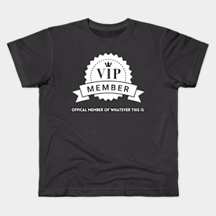 VIP Member: Official Member Of Whatever This Is (White Print) Kids T-Shirt